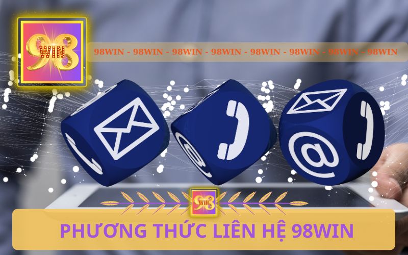 CÁC PHƯƠNG THỨC LIÊN HỆ 98WIN ĐƠN GIẢN NHANH CHÓNG