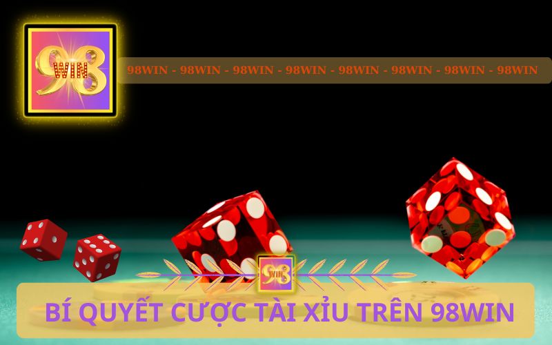 HƯỚNG DẪN CHƠI TÀI XỈU CASINO TRÊN 98WIN